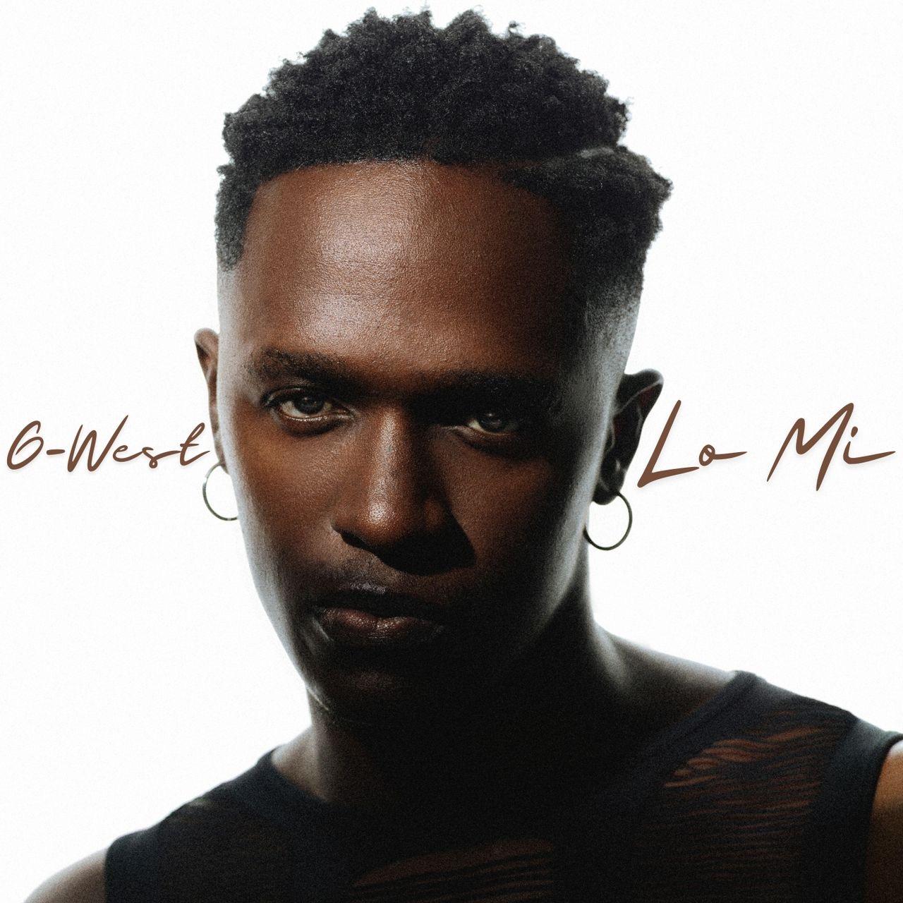 G-West Returns with “Lo Mi” – LISTEN G-West-Lo-Mi
